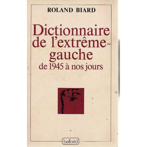 Biard-Roland-Dictionnaire-De-L-extreme-Gauche-De-1945-A-Nos-Jours-Livre-706967544_L.jpg