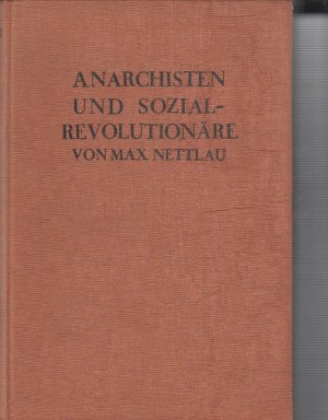 Max-Nettlau+Anarchisten-und-Sozialrevolutionäre-Die-historische-Entwicklung-des-Anarchismus-in-den.jpg